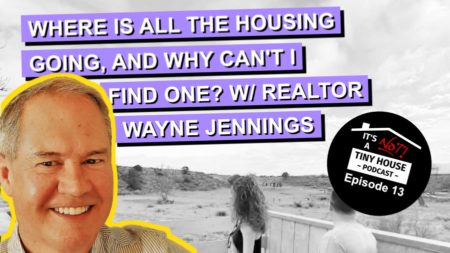 Where Is All the Housing Going, and Why Can't I Find One? W/ Realtor Wayne Jennings - Episode 13