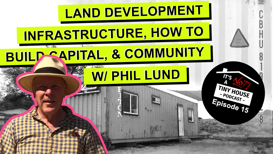 Land Development Infrastructure, How to Build Capital, and Community W/ Phil Lund - Episode 15