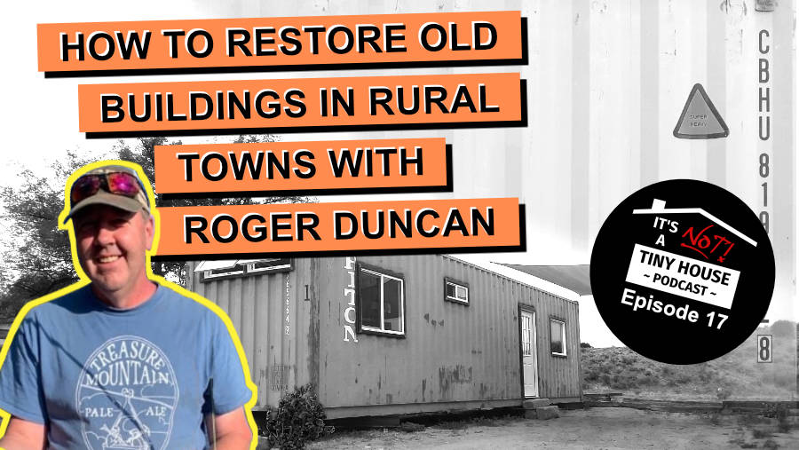How to Restore Old Buildings in Rural Towns with Roger Duncan - Episode 17
