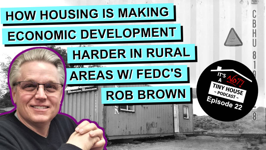 How Housing is Making Economic Development Harder in Rural Areas W/ FEDC'S Rob Brown - Episode 22