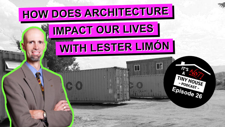 How Does Architecture Impact Our Lives with Lester Limón - Episode 26